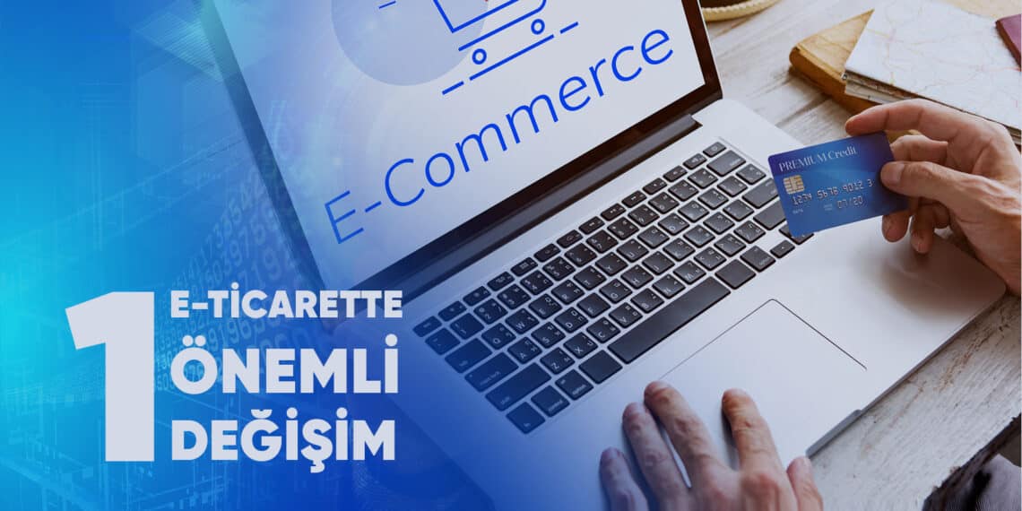 E-ticarette Önemli Değişim -1
