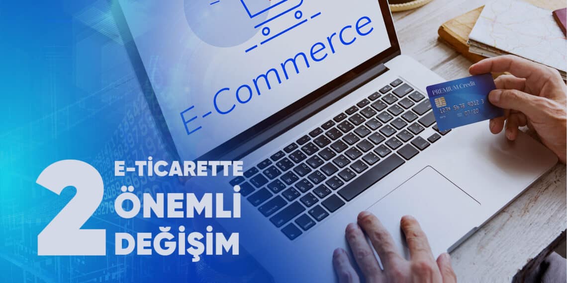 E-ticarette Önemli Değişim -2
