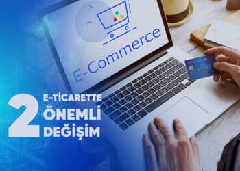 E-ticarette Önemli Değişim -2