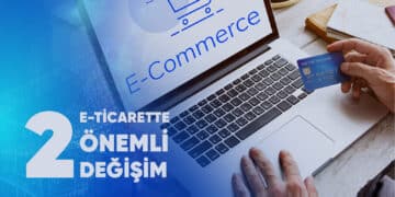 E-ticarette Önemli Değişim -2