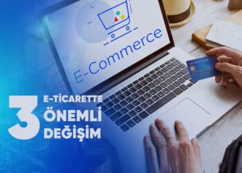 E-ticarette Önemli Değişim -3