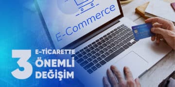 E-ticarette Önemli Değişim -3
