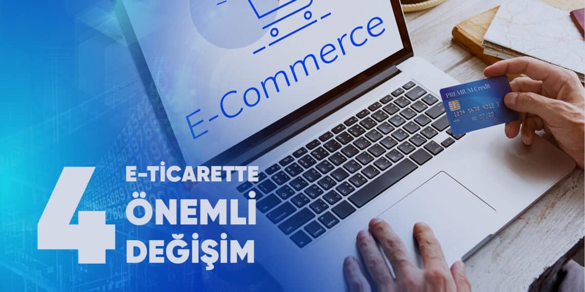 E-ticarette Önemli Değişim – 4