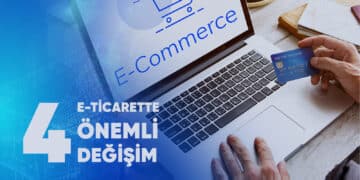 E-ticarette Önemli Değişim – 4